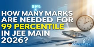 How Many Marks Are Needed for 99 Percentile in JEE Main 2026?